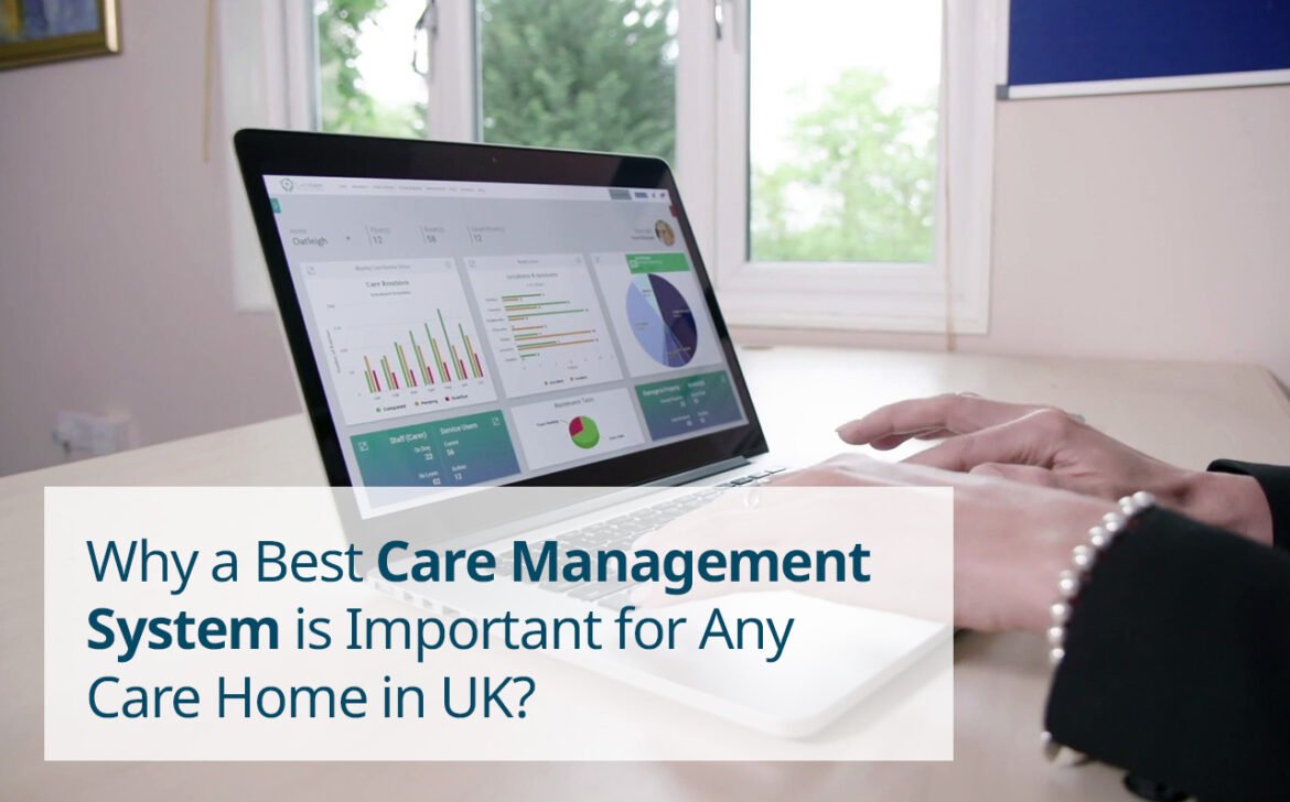 Why a Best Care Management System is Important for Any Care Home in UK