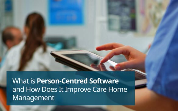 What is Person-Centred Software and How Does It Improve Care Home Management